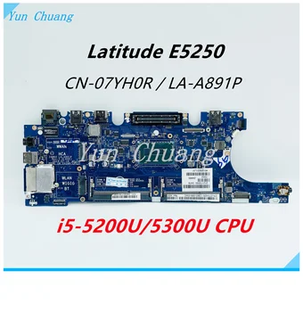CN-07WRRW 07YH0R ZAM60 לה-A891P Mainboard עבור DELL Latitude E5250 מחשב נייד לוח אם עם i5-5200U/5300U מעבד 100% עובד